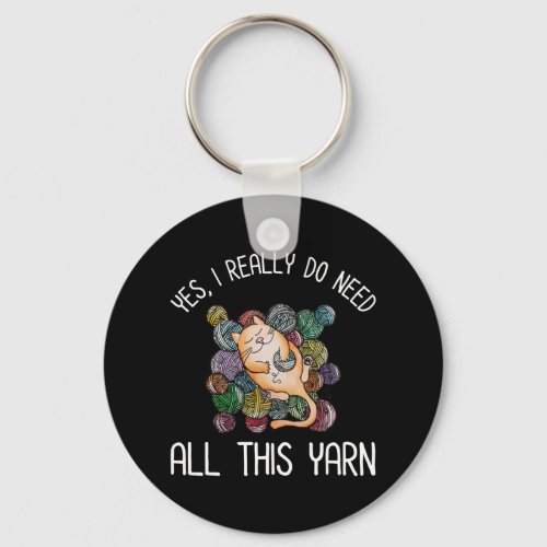 Yes I Really Do Need All This Yarn Keychain