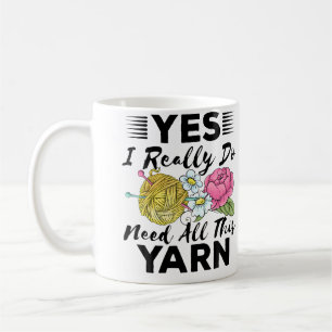Yes I Really Do Need All This Yarn Knitting Sewing Coffee Mug