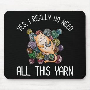 Yes, I Really Do Need All This Yarn Mouse Pad