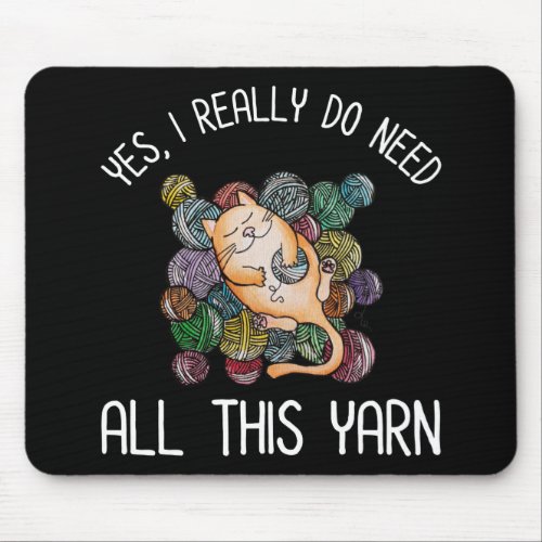 Yes I Really Do Need All This Yarn Mouse Pad