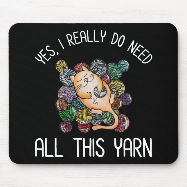 Yes, I Really Do Need All This Yarn Mouse Pad (Front)