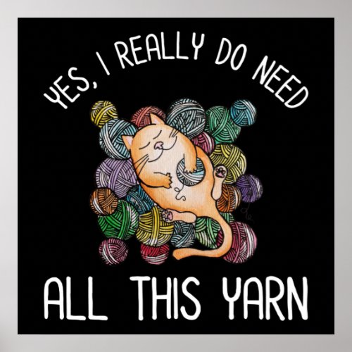 Yes I Really Do Need All This Yarn Poster