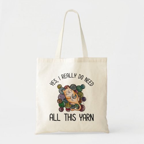 Yes I Really Do Need All This Yarn Tote Bag