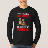 Yes i really do need ferrets otter     1
