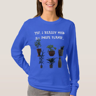 Yes, I REALLY need all these plants... T-Shirt