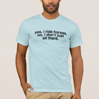 Yes, I ride horses T-Shirt