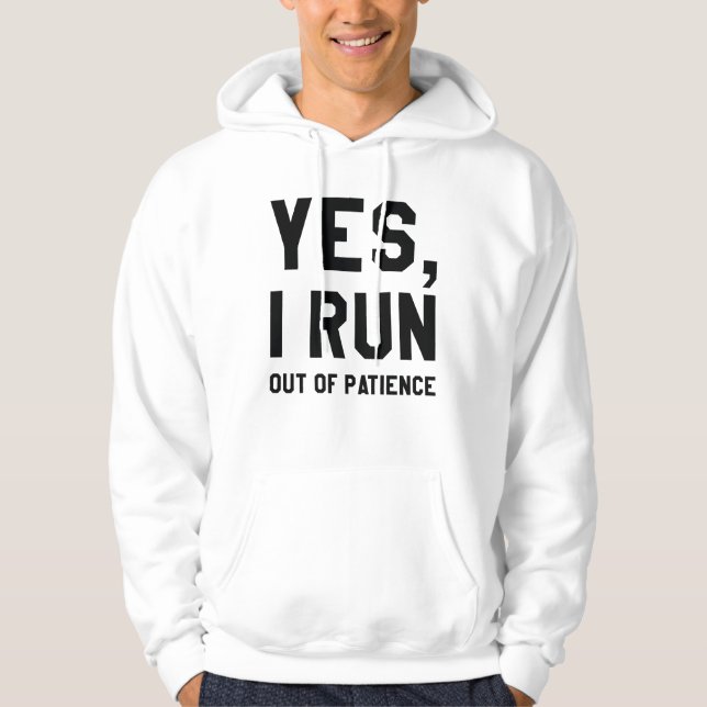 Yes, I Run Out Of Patience Hoodie (Front)
