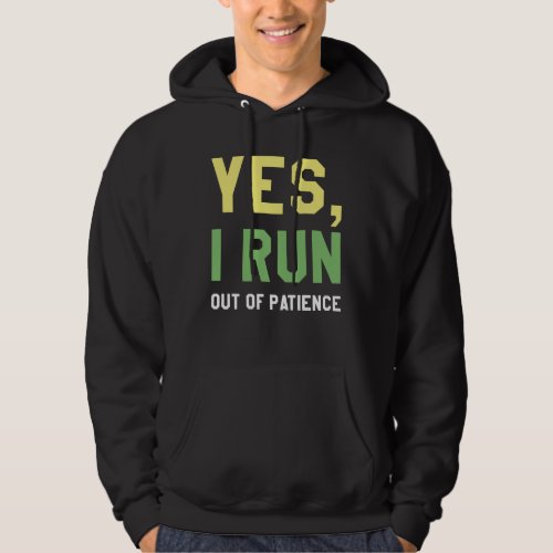 Yes I Run Out Of Patience Hoodie