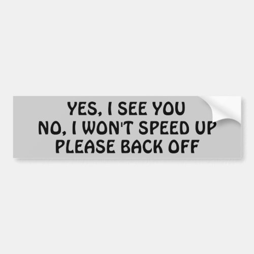 Yes I See You no I Wont Speed Bumper Sticker