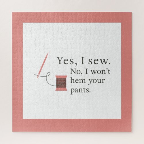 Yes I sew No I wont hem your pants funny quote Jigsaw Puzzle