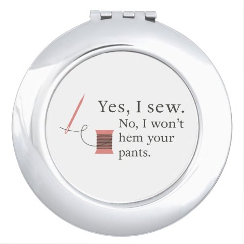yes i sew no i wont hem your pants funny sewing compact mirror