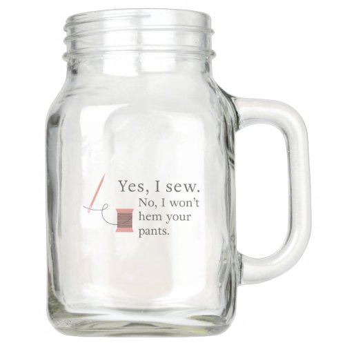 yes i sew no i wont hem your pants funny sewing mason jar