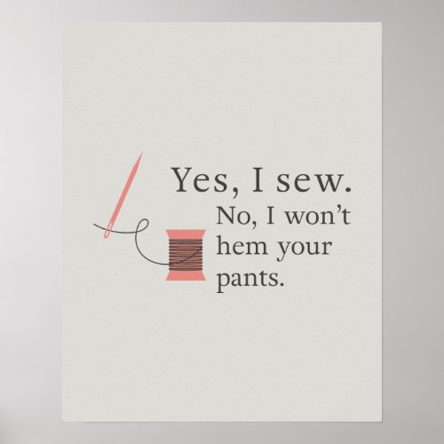 yes i sew no i wont hem your pants seamstress poster