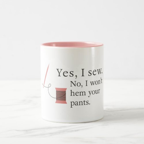 yes i sew no i wont hem your pants seamstress Two_Tone coffee mug
