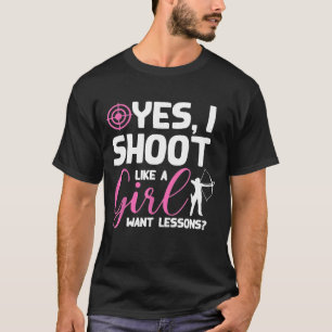 Yes I Shoot Like A Girl Want Lessons T-Shirt