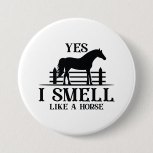 Yes I Smell Like A Horse Button