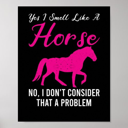 Yes I Smell Like A Horse Funny Horses Riding Poster