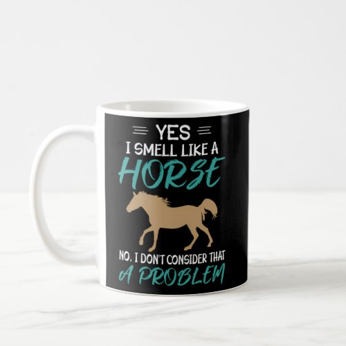 Yes I Smell Like A Horse Horse Riding Coffee Mug