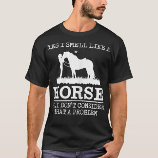 Yes I Smell Like A Horse Lover Farm Girl Women Gif T-Shirt