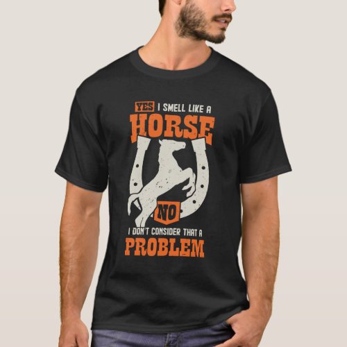 Yes I Smell Like A Horse  T_Shirt