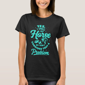 Yes I Smell Like Horse For Men Women, Funny Equest T-Shirt