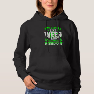 Yes I Smell Like Weed And You Smell Like You Misse Hoodie