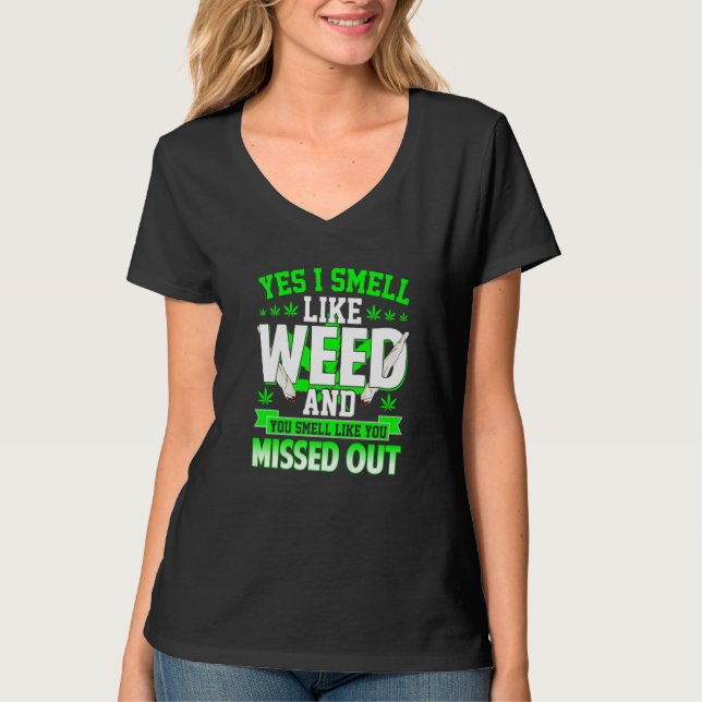 Yes I Smell Like Weed And You Smell Like You Misse T-Shirt (Front)