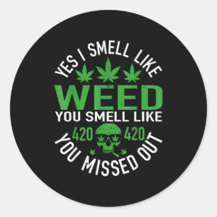 Yes I Smell Like Weed You Smell Like You Missed Ou Classic Round Sticker