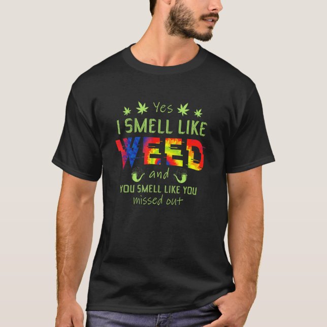 Yes I Smell Like Weed You Smell Like You Missed Ou T-Shirt (Front)
