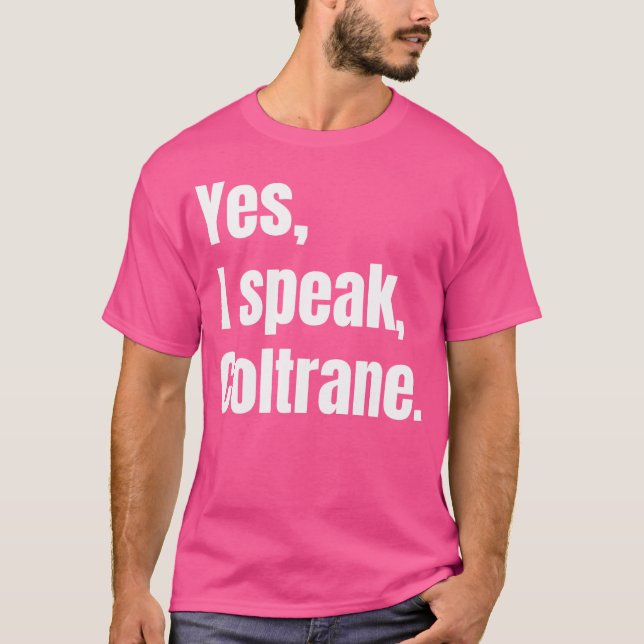 Yes I Speak Coltrane - Jazz Music Lover T-Shirt (Front)