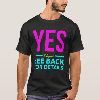 Yes I Squat See Back For Details Workout Exercise T-Shirt