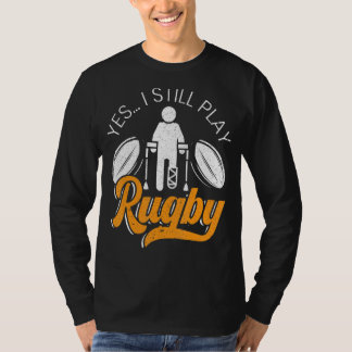 Yes I Still Play Rugby Rugby Player Rugby T-Shirt