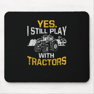 Yes I Still Play With Tractors Funny Farmer Mouse Pad
