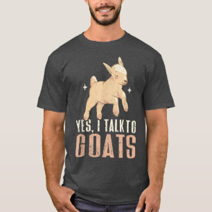 Yes, I Talk To Goats Local Farm Lover Funny Goats T-Shirt