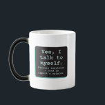Yes, I Talk to Myself / Need Expert's Opinion Color Morph Mug<br><div class="desc">Work from home craziness.</div>