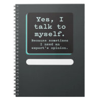 Yes, I Talk to Myself / Need Expert's Opinion Notebook