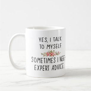 yes, i talk to myself. sometimes i need expert adv coffee mug