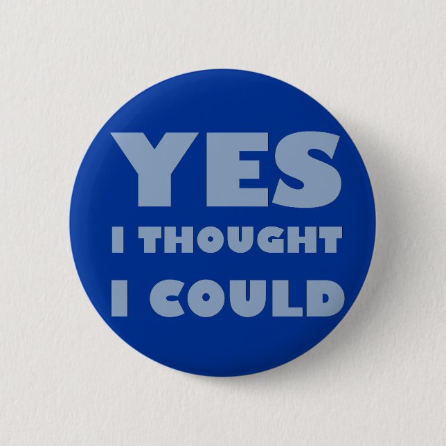 Yes, I thought I could Pinback Button (Front)