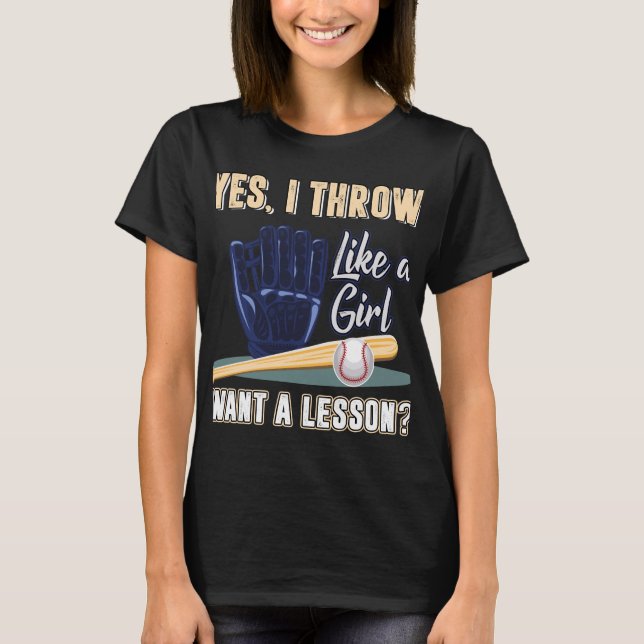 Yes I Throw Like A Girl Softball T-Shirt (Front)