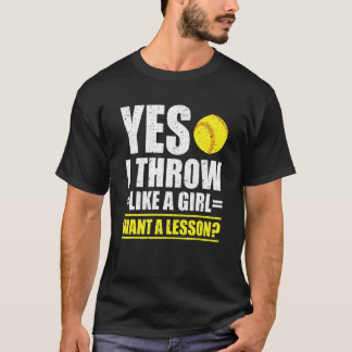 Yes I Throw Like A Girl Want A Lesson Softball Pla T-Shirt