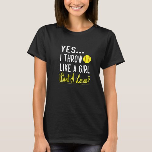 Yes I Throw Like A Girl Want A Lesson Softball  T_Shirt