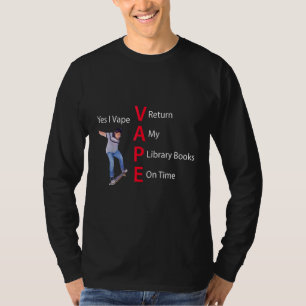 Yes I Vape Return My Library Books On Time T-Shirt