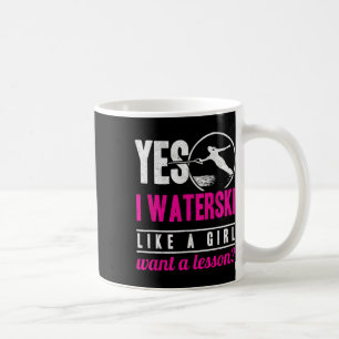 Yes I Waterski Like A Girl Want A Lesson Water Ski Coffee Mug