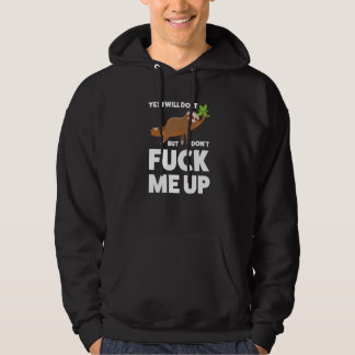 Yes I will do it but don't me up Sloth   Hoodie
