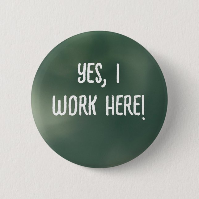 Yes, I Work Here! Button (Front)