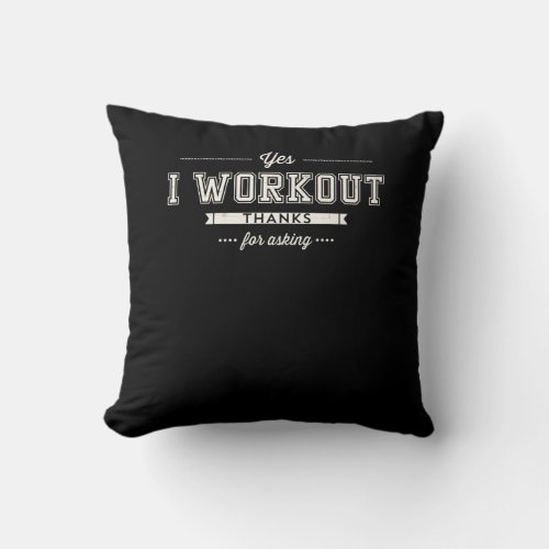Yes I Workout Thanks For Asking Motivation Throw Pillow