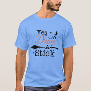 Yes ICan Drive A Stick Shirt Party Funny Witch