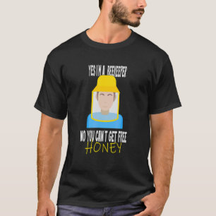 Yes I'm A Beekeeper No You Can't Get Free Honey 2 T-Shirt