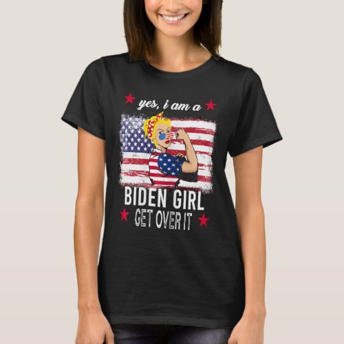 Yes Im A Biden Girl Get Over It Joe Biden Harris  T_Shirt