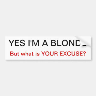 yes i'm a blonde but what is your excuse Bumper St Sticker